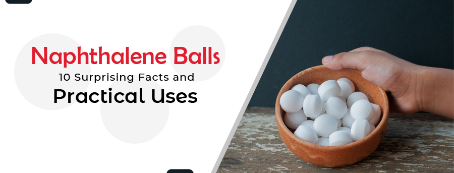 Naphthalene Balls: 10 Most Surprising Facts and Practical Uses